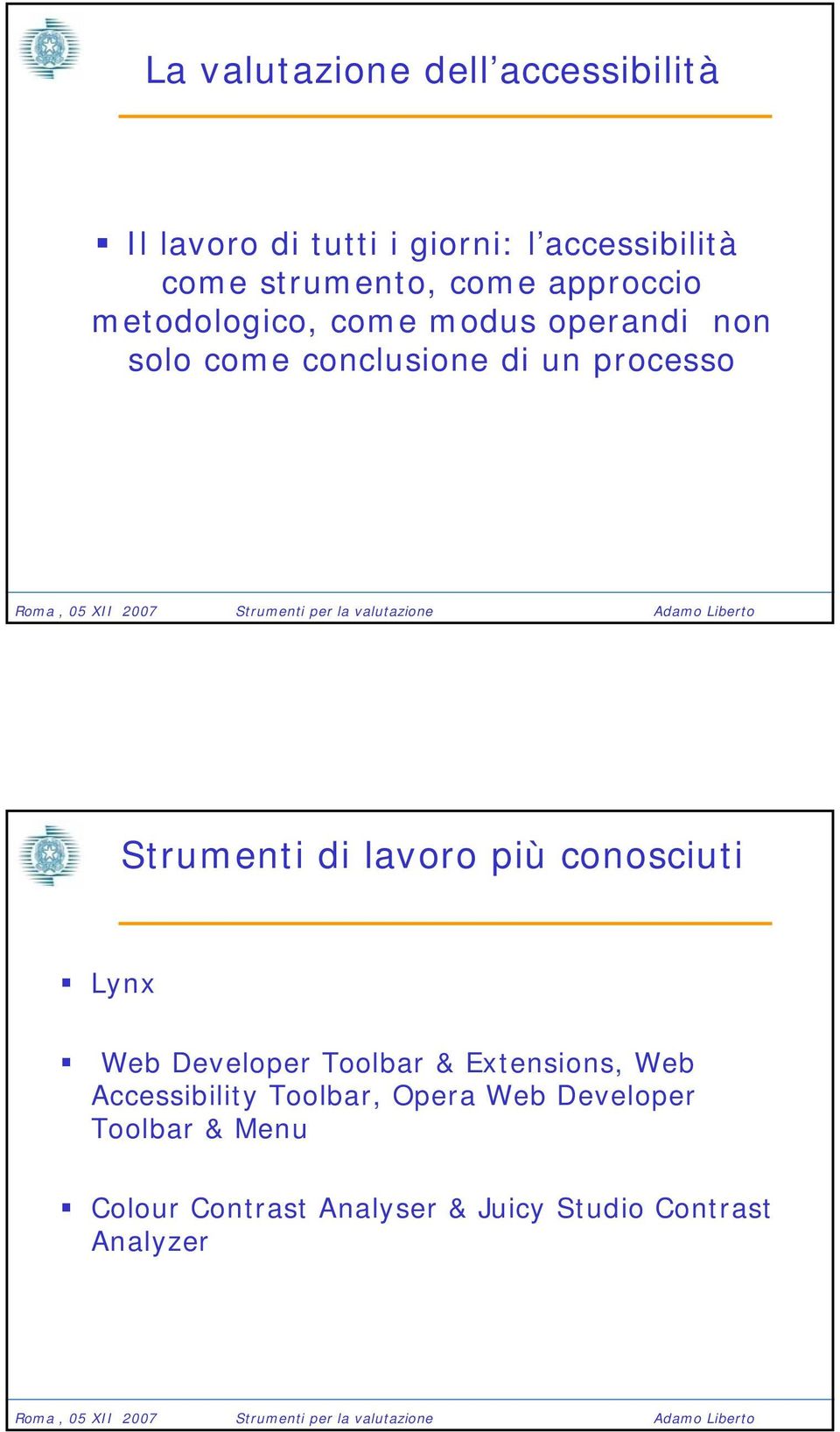 Strumenti di lavoro più conosciuti Lynx Web Developer Toolbar & Extensions, Web Accessibility