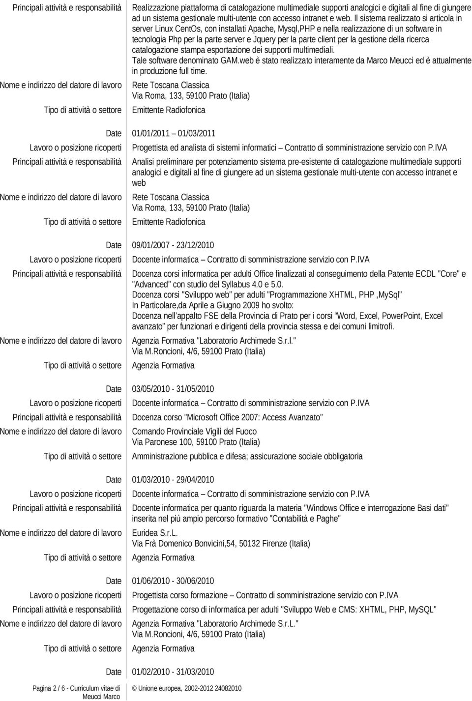 la gestione della ricerca catalogazione stampa esportazione dei supporti multimediali. Tale software denominato GAM.