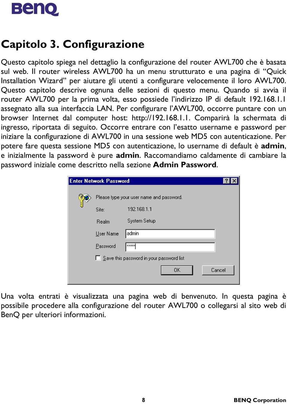 Questo capitolo descrive ognuna delle sezioni di questo menu. Quando si avvia il router AWL700 per la prima volta, esso possiede l indirizzo IP di default 192.168.1.1 assegnato alla sua interfaccia LAN.