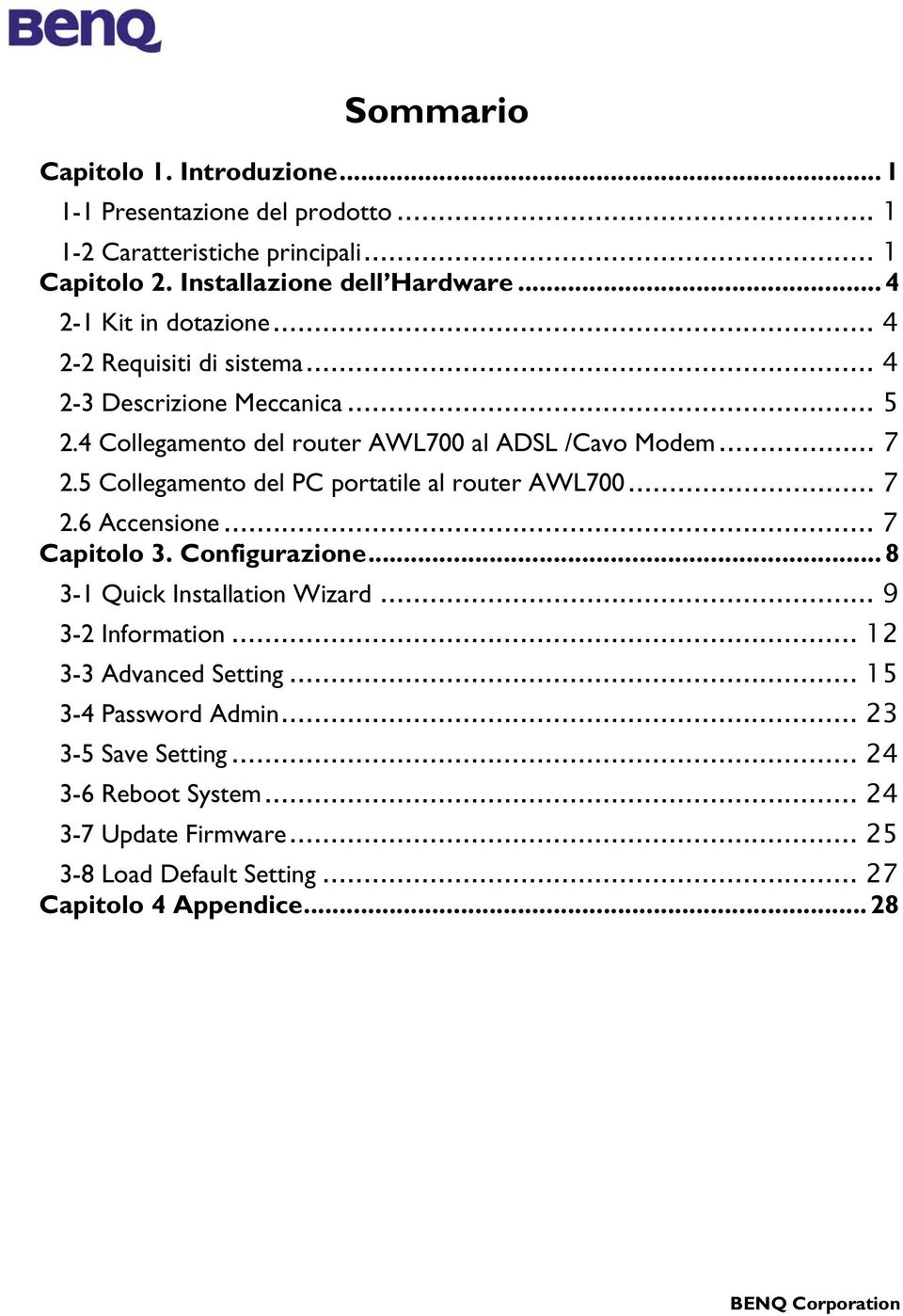 5 Collegamento del PC portatile al router AWL700... 7 2.6 Accensione... 7 Capitolo 3. Configurazione... 8 3-1 Quick Installation Wizard... 9 3-2 Information.