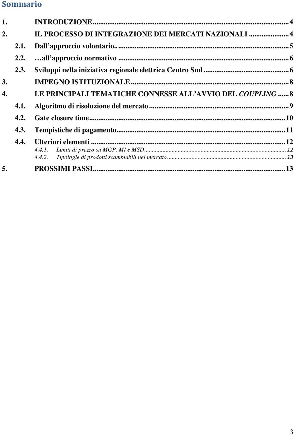 LE PRINCIPALI TEMATICHE CONNESSE ALL AVVIO DEL COUPLING... 8 4.1. Algoritmo di risoluzione del mercato... 9 4.2. Gate closure time... 10 4.3.