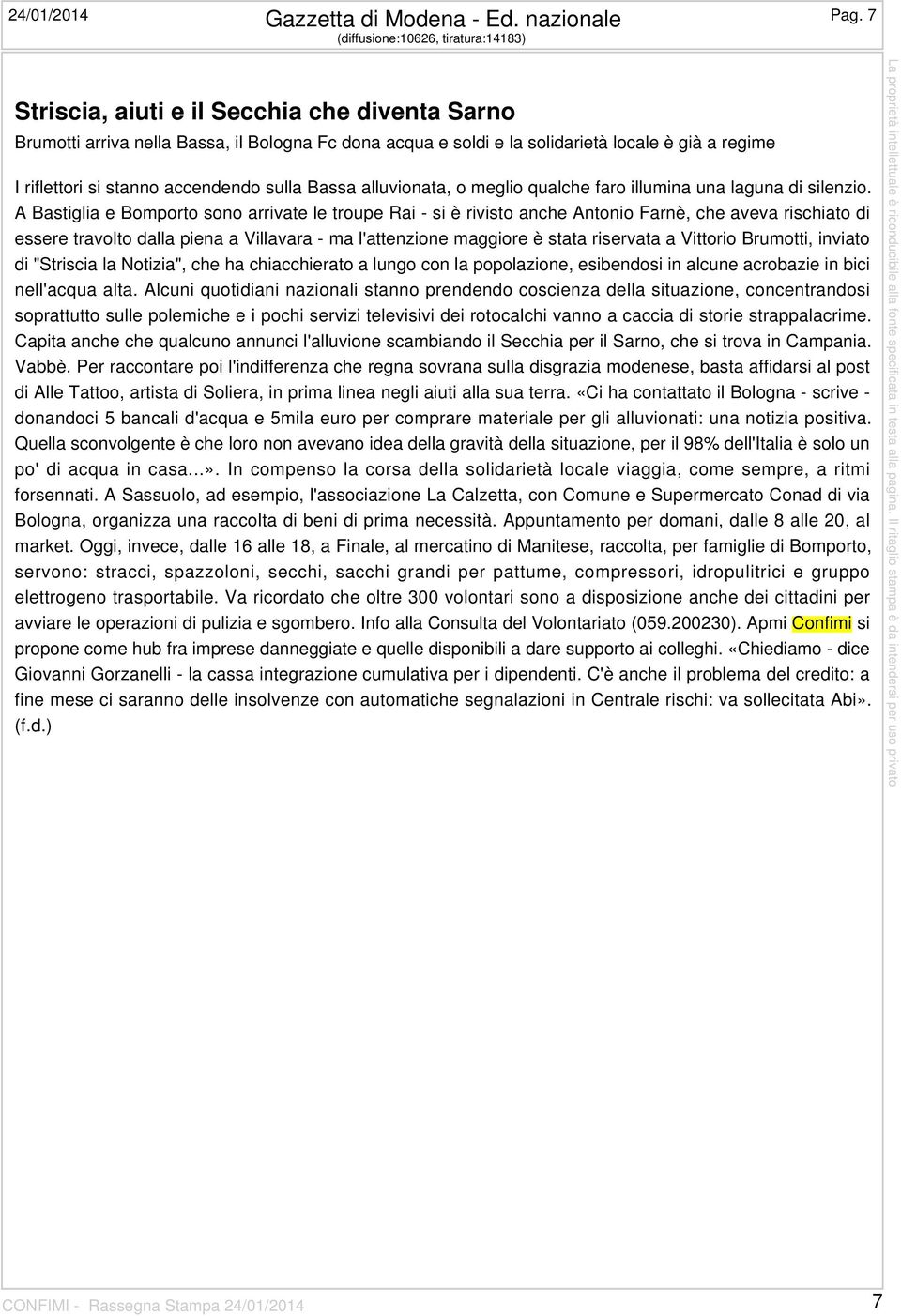 si stanno accendendo sulla Bassa alluvionata, o meglio qualche faro illumina una laguna di silenzio.