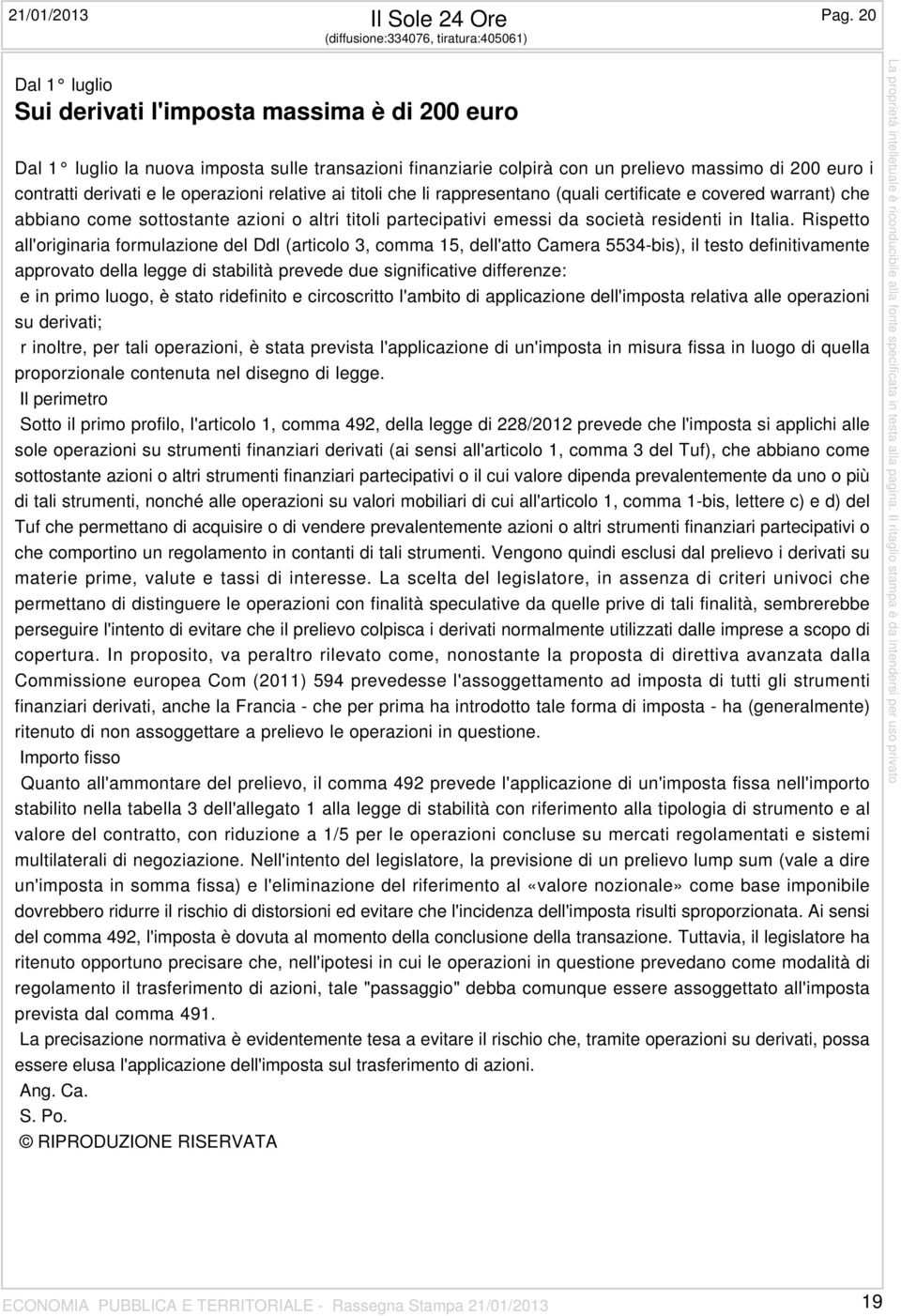 euro i contratti derivati e le operazioni relative ai titoli che li rappresentano (quali certificate e covered warrant) che abbiano come sottostante azioni o altri titoli partecipativi emessi da