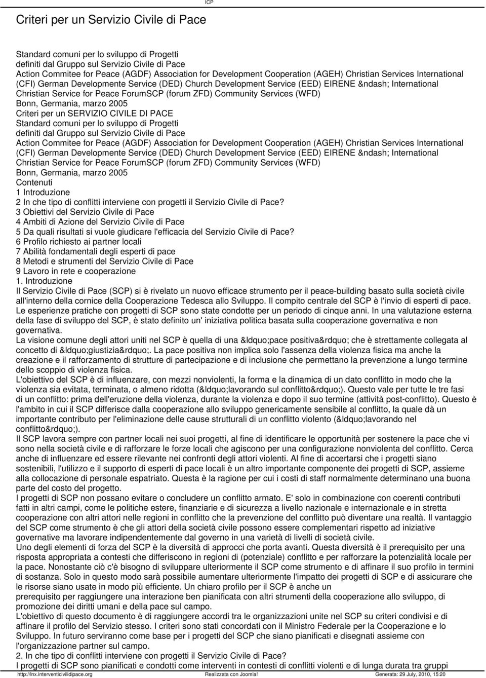 Community Services (WFD) Bonn, Germania, marzo 2005 Criteri per un SERVIZIO CIVILE DI PACE Standard comuni per lo sviluppo di Progetti definiti dal Gruppo sul Servizio Civile di Pace Action Commitee