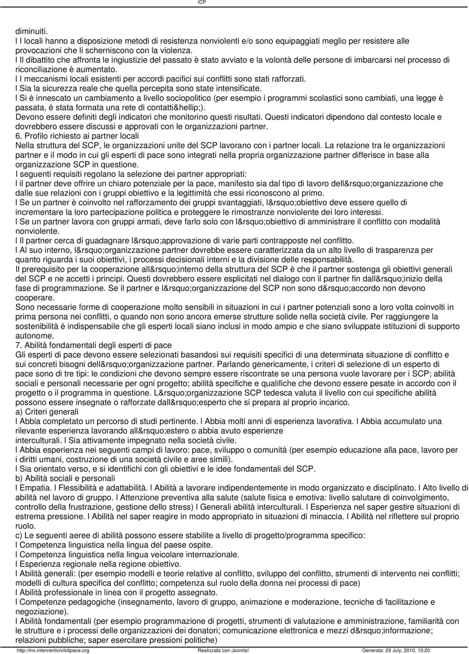 l I meccanismi locali esistenti per accordi pacifici sui conflitti sono stati rafforzati. l Sia la sicurezza reale che quella percepita sono state intensificate.