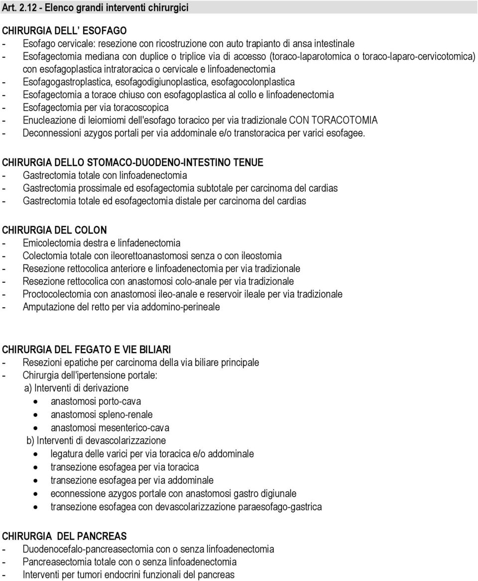 via di accesso (toraco-laparotomica o toraco-laparo-cervicotomica) con esofagoplastica intratoracica o cervicale e linfoadenectomia - Esofagogastroplastica, esofagodigiunoplastica,