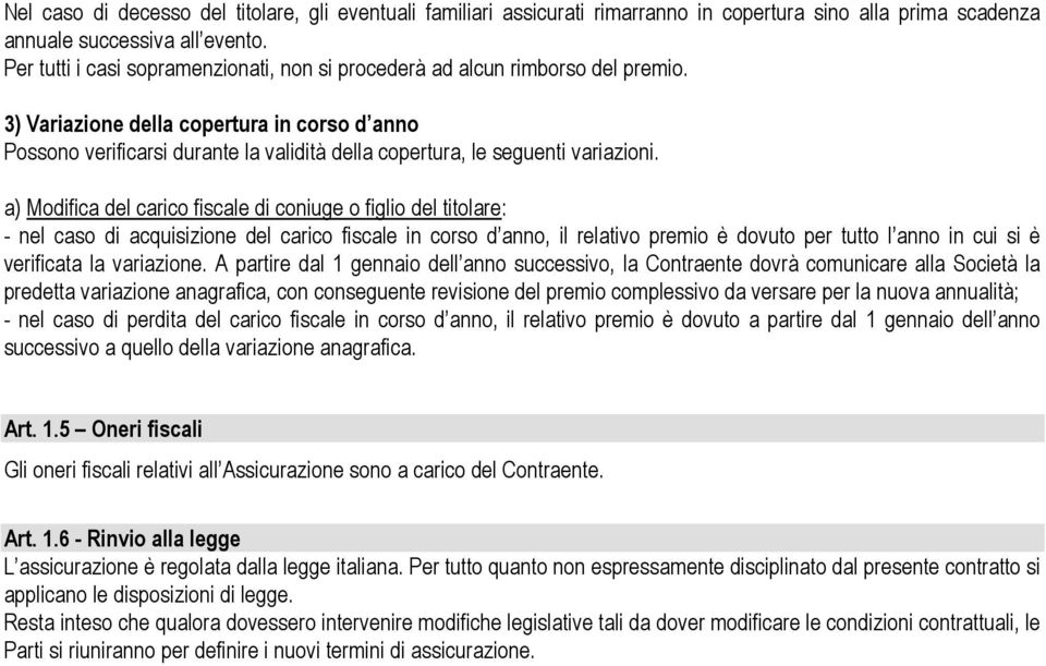 3) Variazione della copertura in corso d anno Possono verificarsi durante la validità della copertura, le seguenti variazioni.