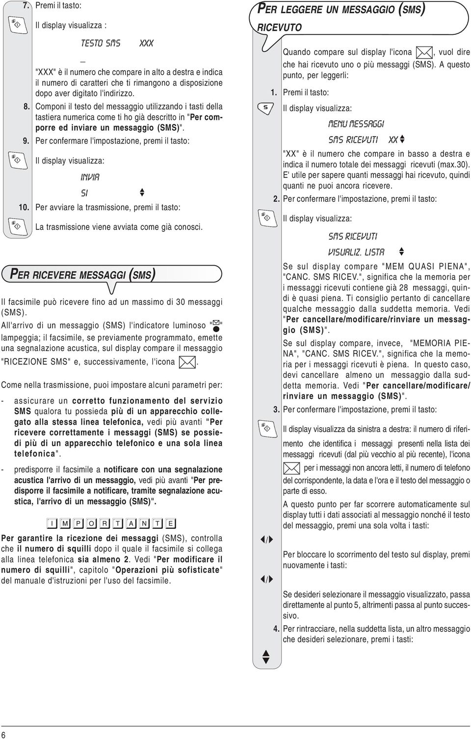 Per confermare l'impostazione, premi il tasto: INVIA SI 10. Per avviare la trasmissione, premi il tasto: La trasmissione viene avviata come già conosci.