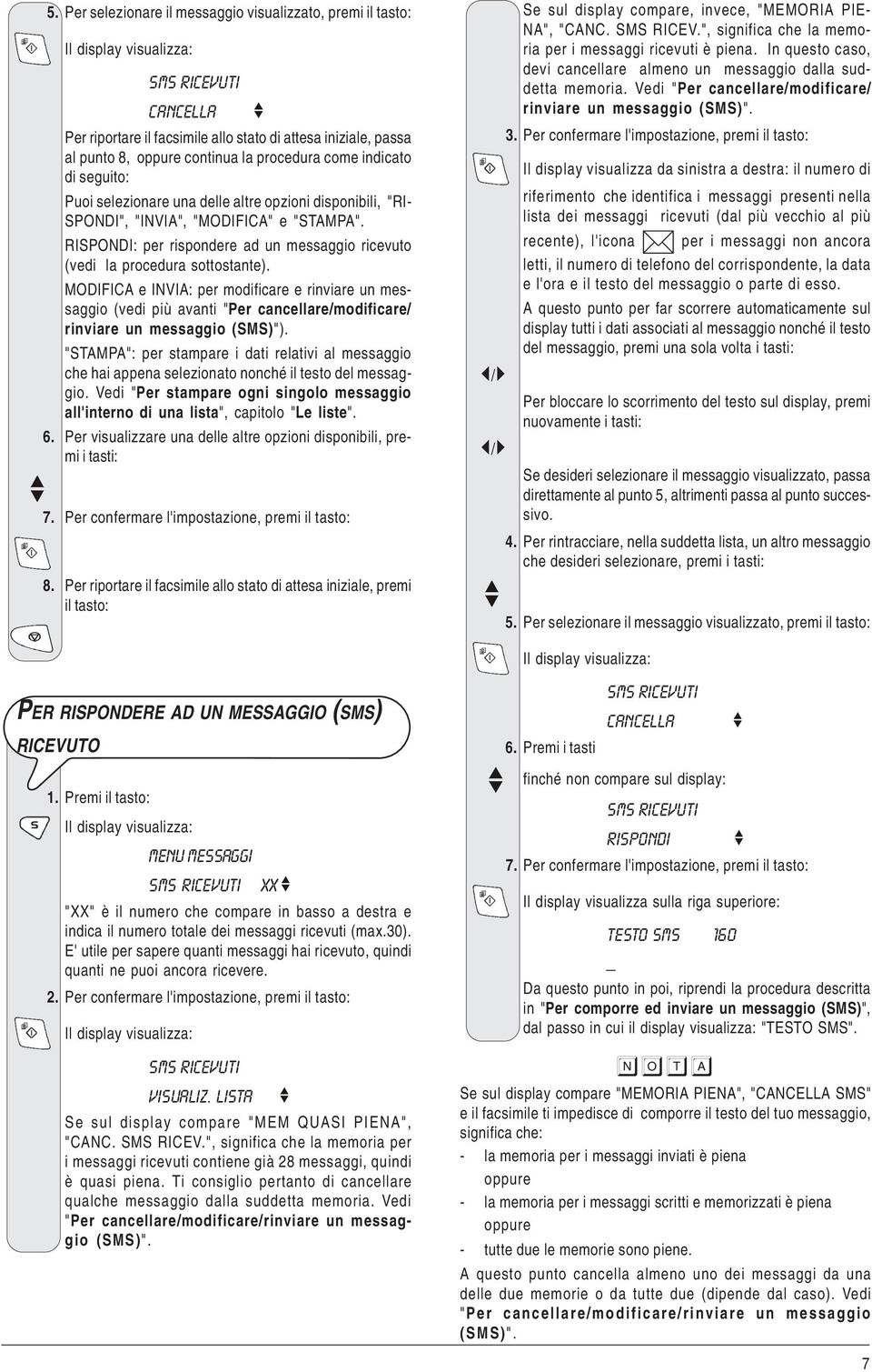 MODIFICA e INVIA: per modificare e rinviare un messaggio (vedi più avanti "Per cancellare/modificare/ rinviare un messaggio (SMS)").