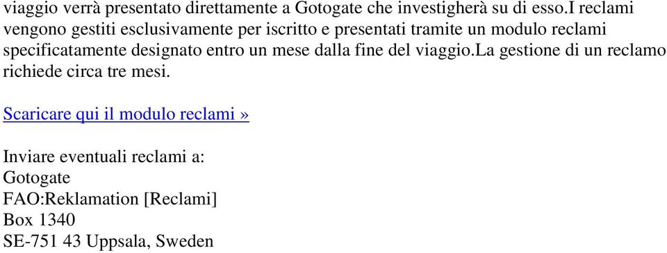 specificatamente designato entro un mese dalla fine del viaggio.