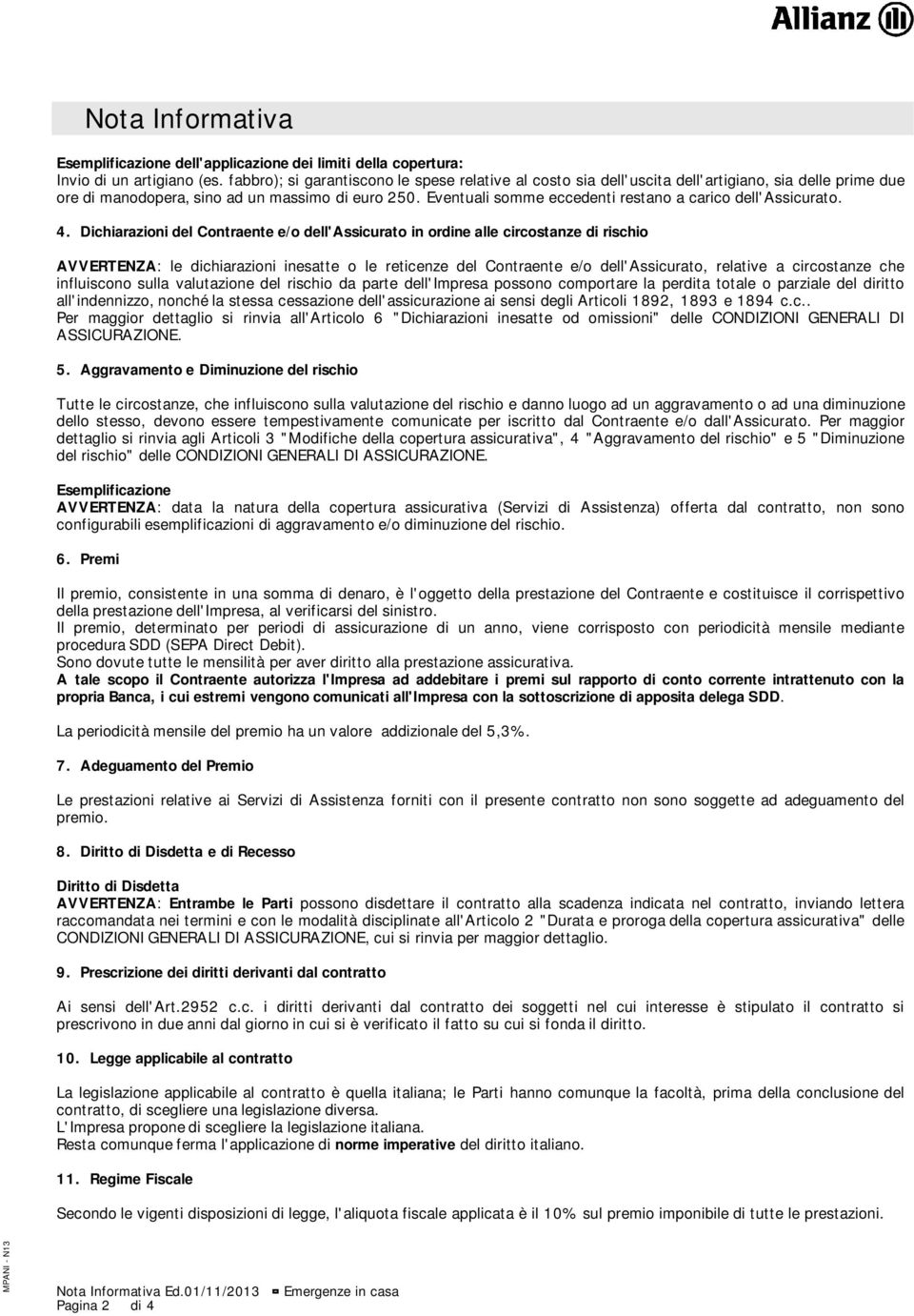 Eventuali somme eccedenti restano a carico dell'assicurato. 4.