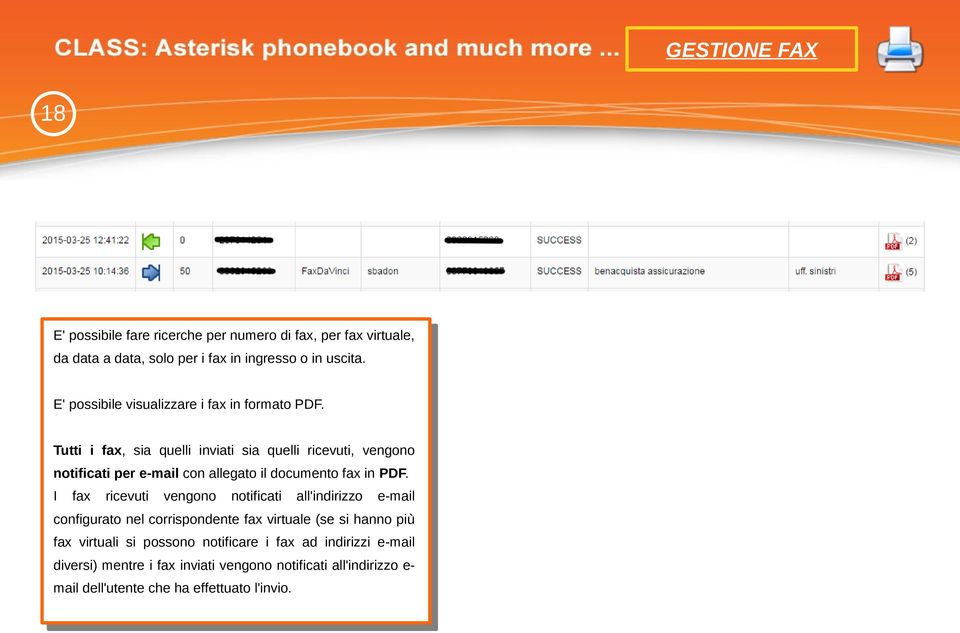 Tutti i fax, sia quelli inviati sia quelli ricevuti, vengono notificati per e-mail con allegato il documento fax in PDF.