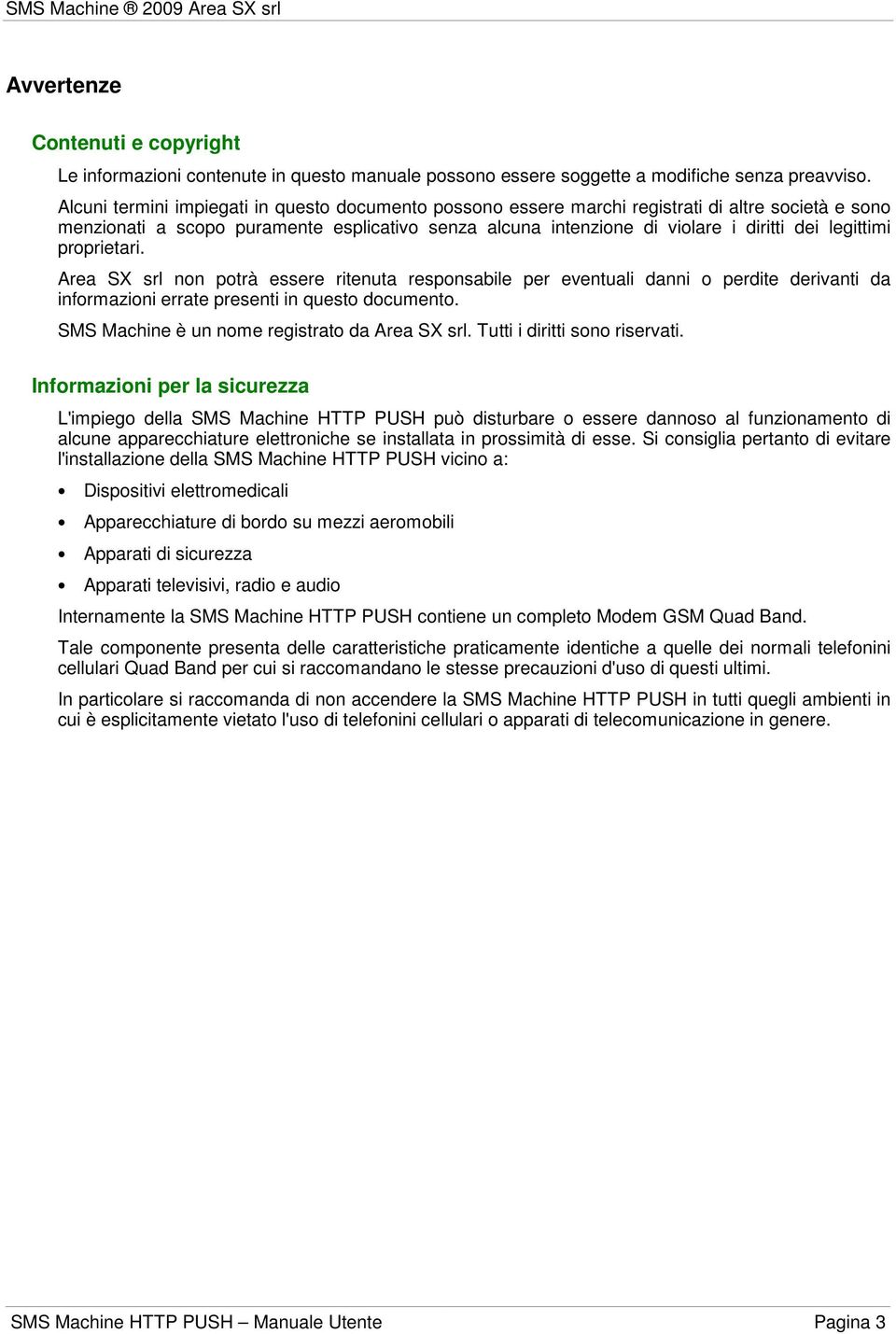 legittimi proprietari. Area SX srl non potrà essere ritenuta responsabile per eventuali danni o perdite derivanti da informazioni errate presenti in questo documento.