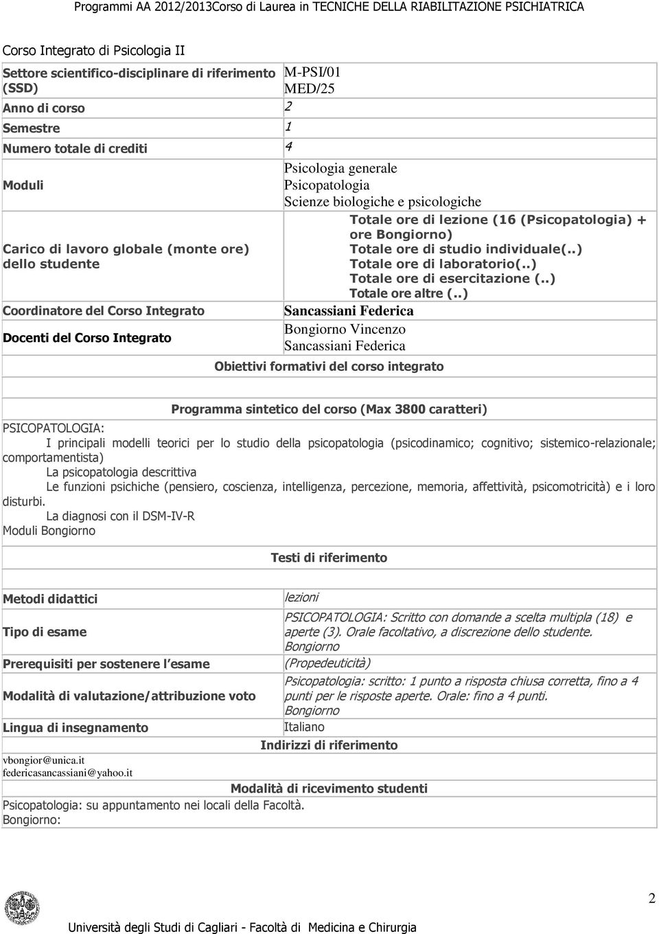 .) Sancassiani Federica Bongiorno Vincenzo Sancassiani Federica PSICOPATOLOGIA: - I principali modelli teorici per lo studio della psicopatologia (psicodinamico; cognitivo; sistemico-relazionale;