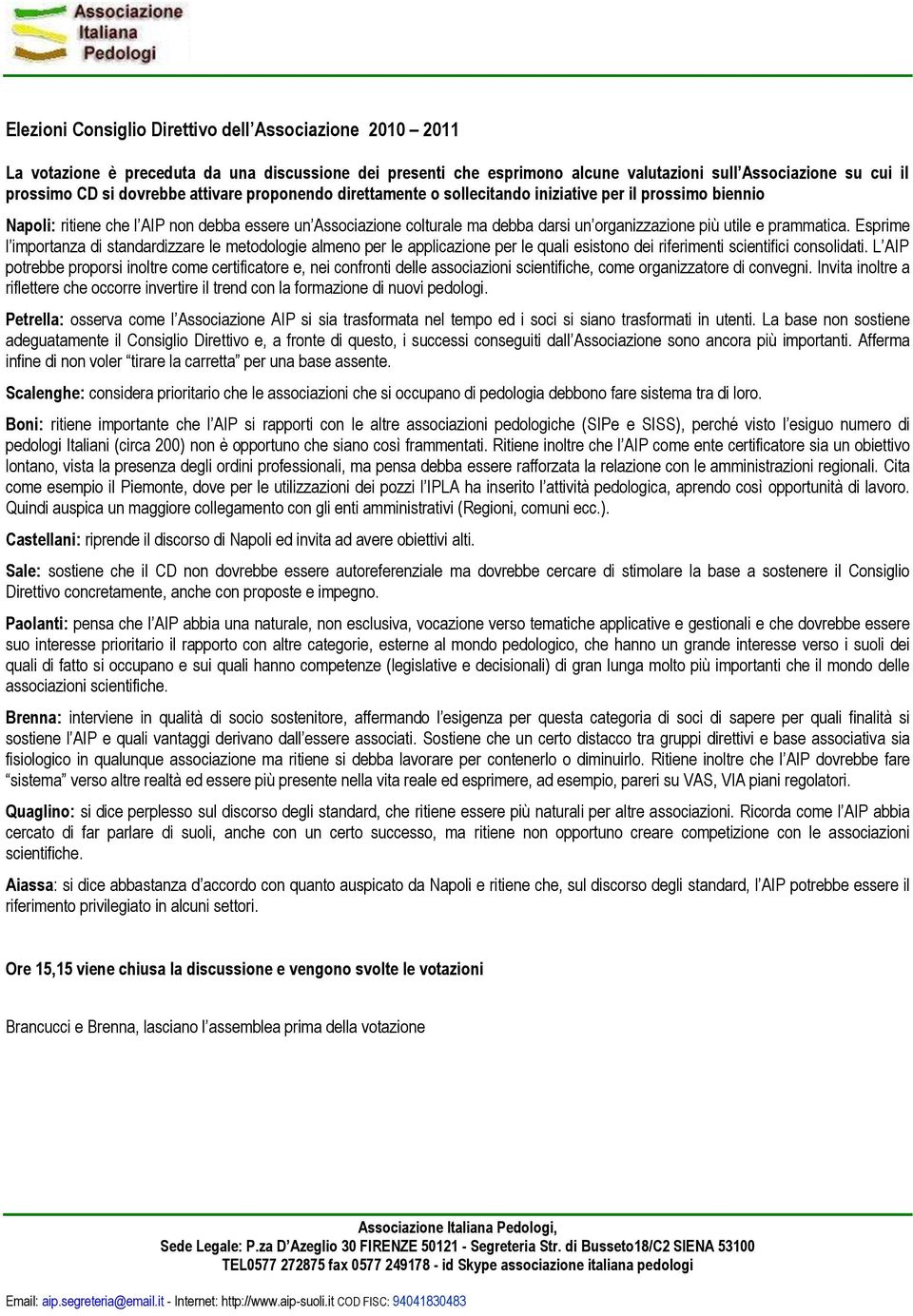 prammatica. Esprime l importanza di standardizzare le metodologie almeno per le applicazione per le quali esistono dei riferimenti scientifici consolidati.