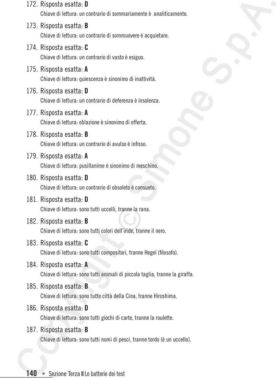 Risposta esatta: D Chiave di lettura: un contrario di deferenza è insolenza. 177. Risposta esatta: A Chiave di lettura: oblazione è sinonimo di offerta. 178.