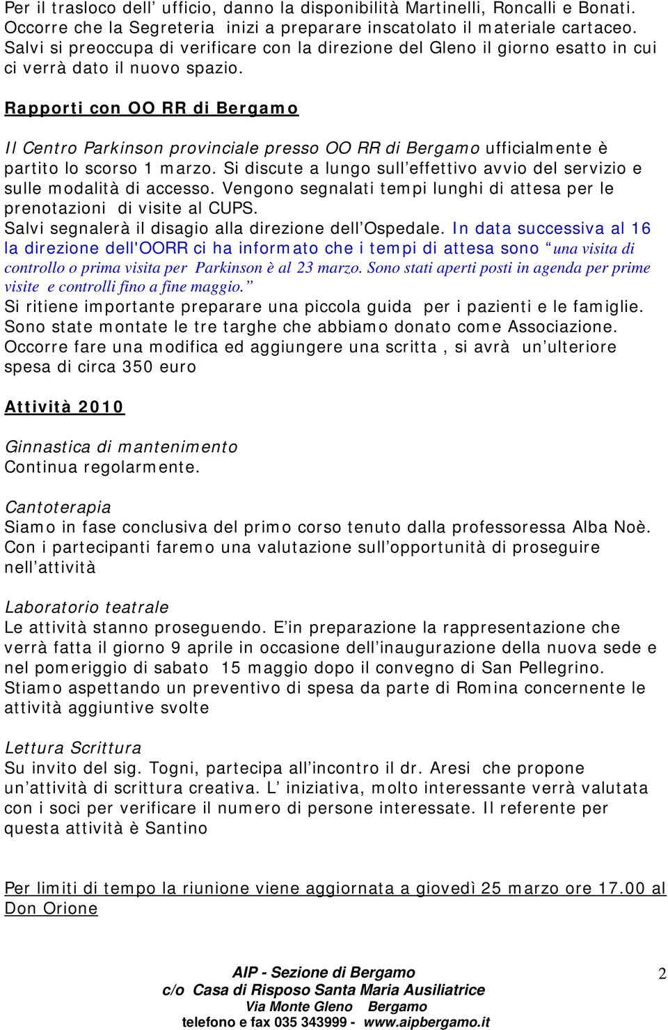 Rapporti con OO RR di Bergamo Il Centro Parkinson provinciale presso OO RR di Bergamo ufficialmente è partito lo scorso 1 marzo.