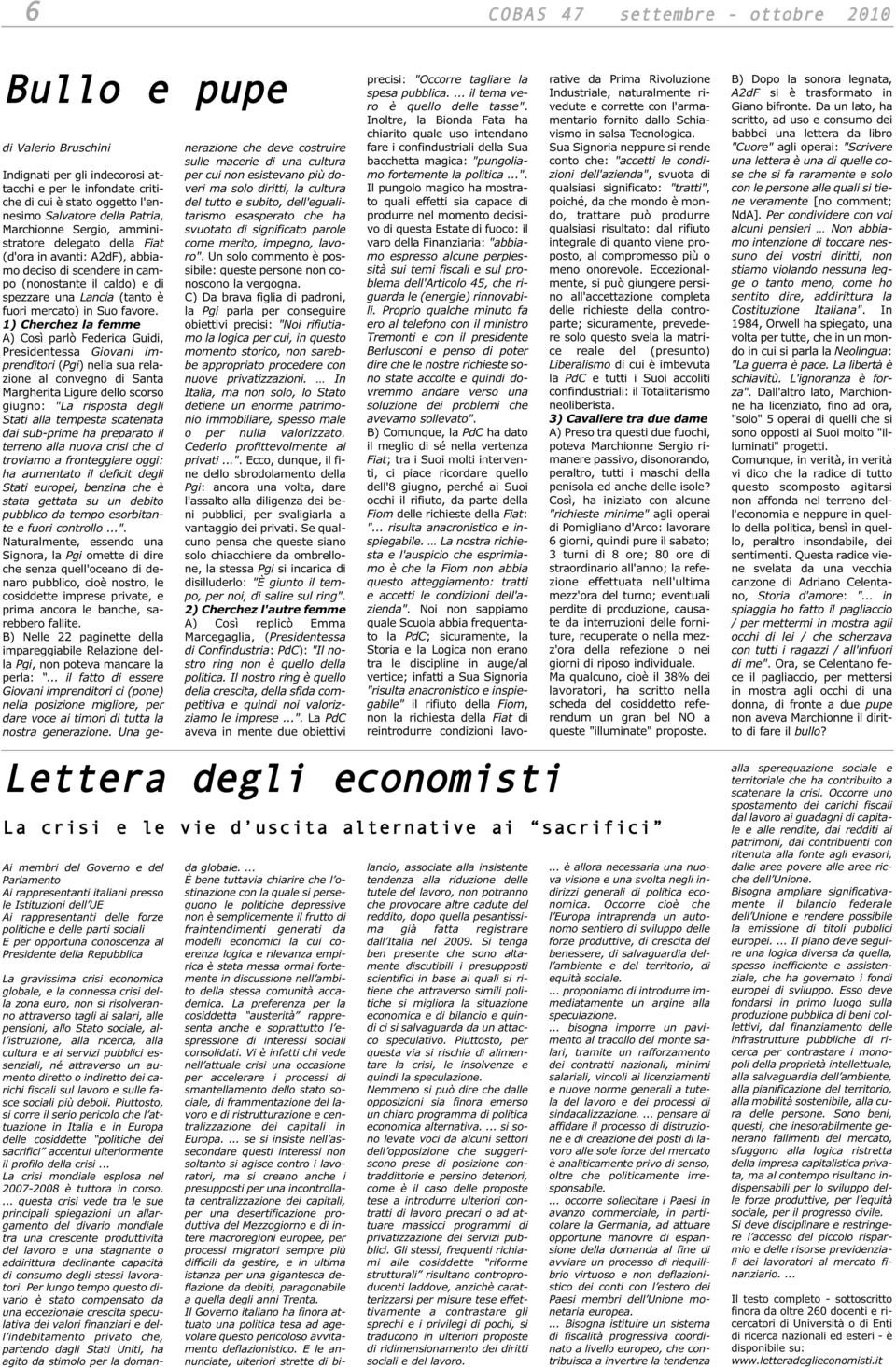 1) Cherchez la femme A) Così parlò Federica Guidi, Presidentessa Giovani imprenditori (Pgi) nella sua relazione al convegno di Santa Margherita Ligure dello scorso giugno: "La risposta degli Stati