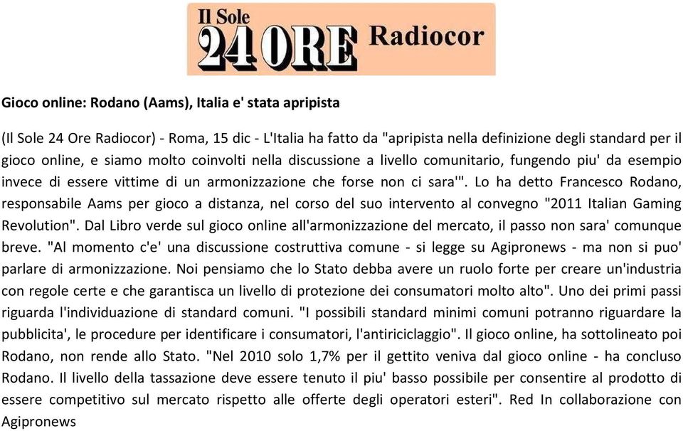 Lo ha detto Francesco Rodano, responsabile Aams per gioco a distanza, nel corso del suo intervento al convegno "2011 Italian Gaming Revolution".