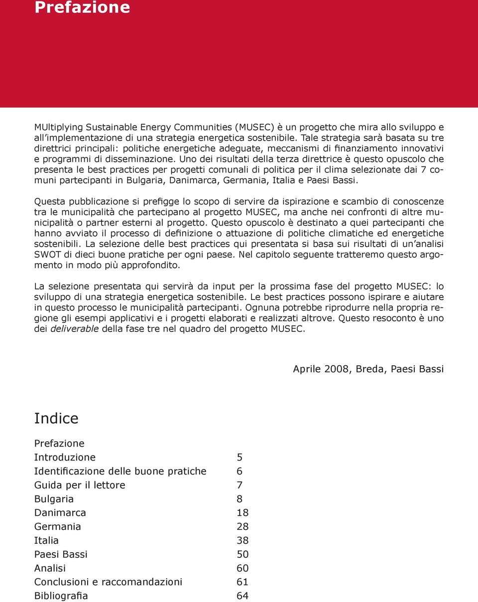 Uno dei risultati della terza direttrice è questo opuscolo che presenta le best practices per progetti comunali di politica per il clima selezionate dai 7 comuni partecipanti in Bulgaria, Danimarca,