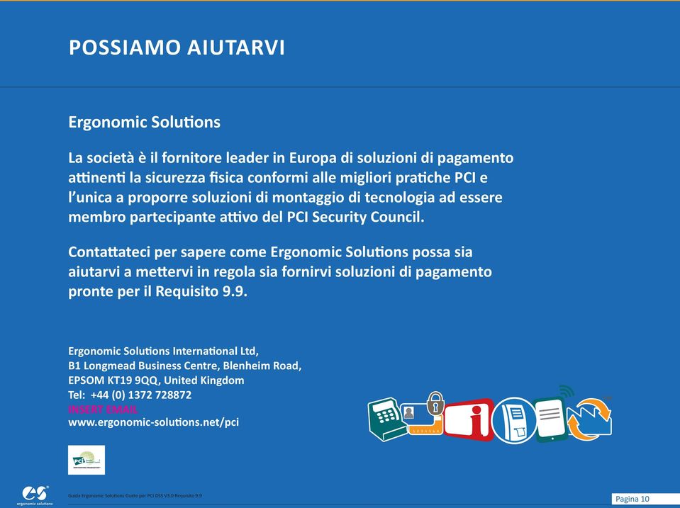 Contattateci per sapere come Ergonomic Solutions possa sia aiutarvi a mettervi in regola sia fornirvi soluzioni di pagamento pronte per il Requisito 9.