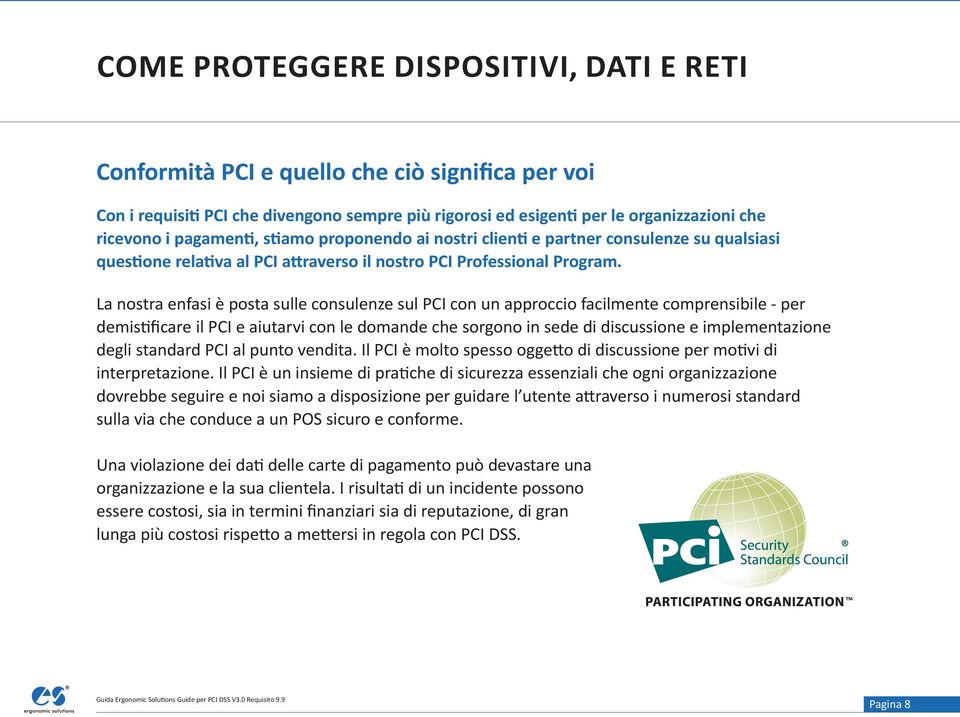 La nostra enfasi è posta sulle consulenze sul PCI con un approccio facilmente comprensibile - per demistificare il PCI e aiutarvi con le domande che sorgono in sede di discussione e implementazione