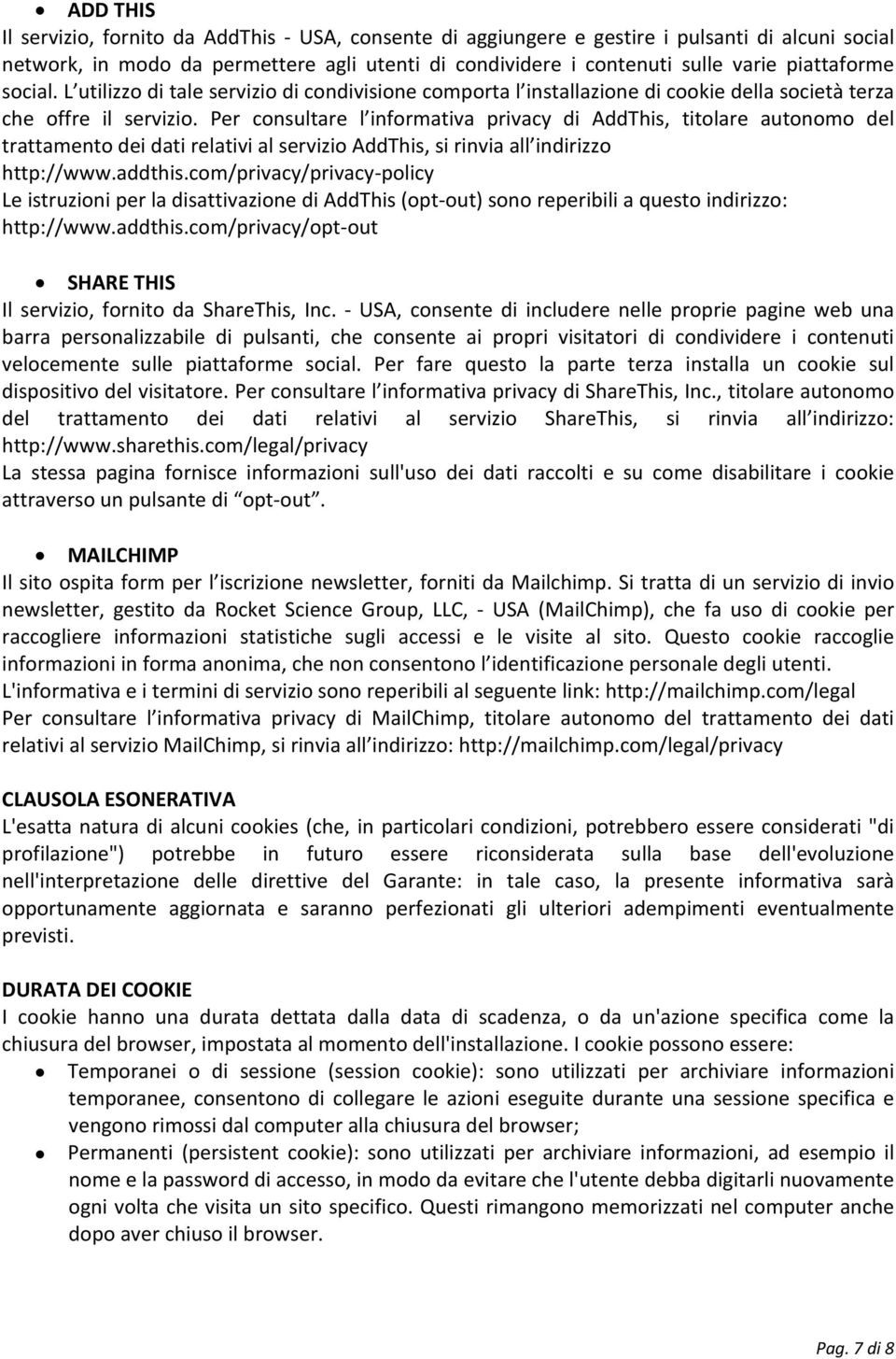 Per consultare l informativa privacy di AddThis, titolare autonomo del trattamento dei dati relativi al servizio AddThis, si rinvia all indirizzo http://www.addthis.