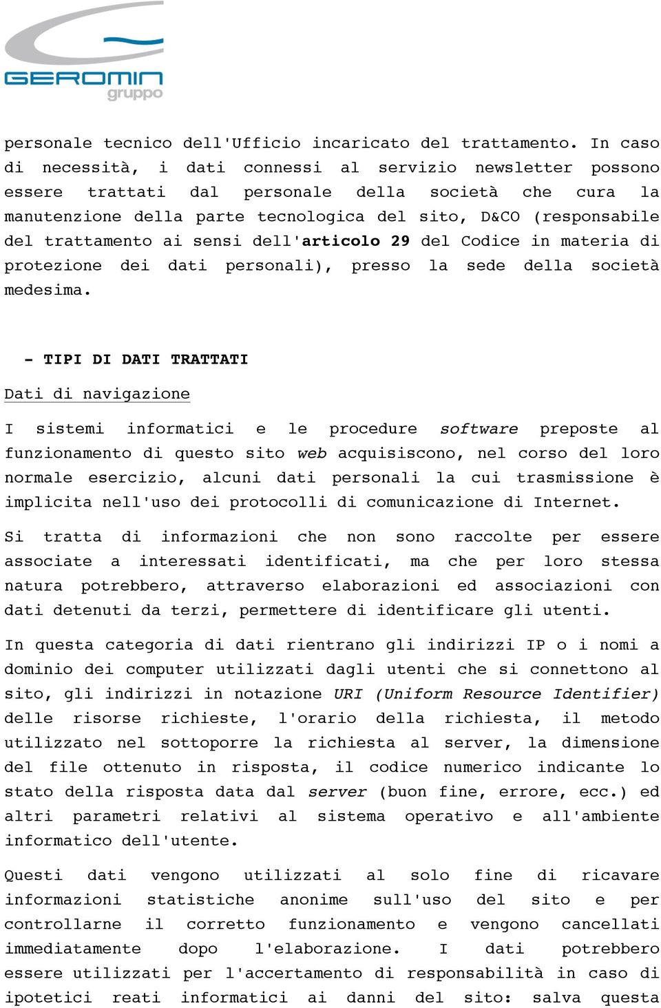 trattamento ai sensi dell'articolo 29 del Codice in materia di protezione dei dati personali), presso la sede della società medesima.