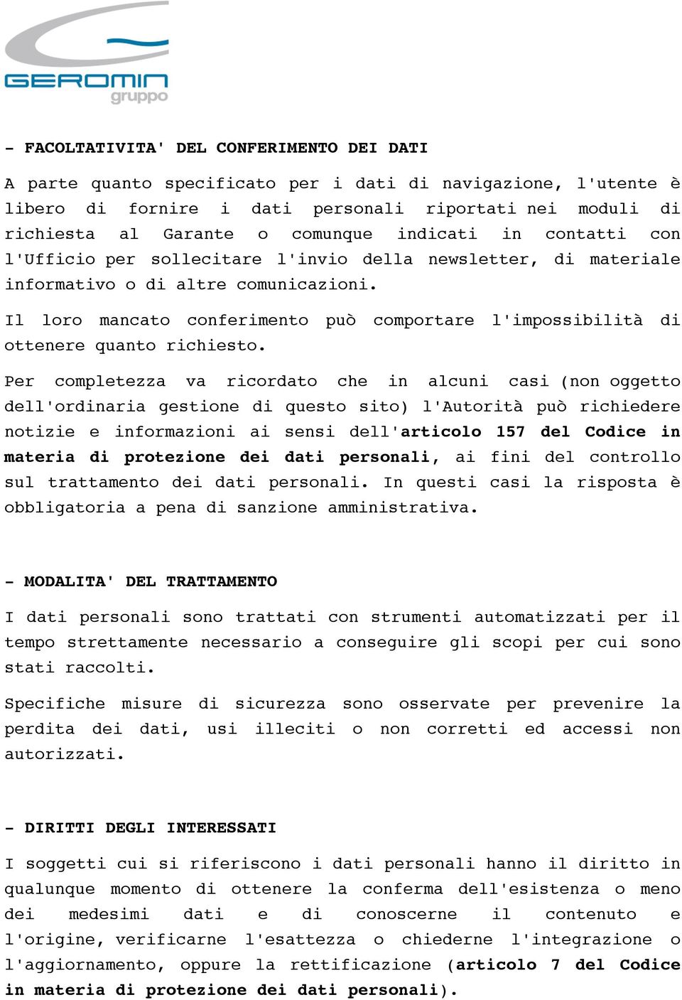 Il loro mancato conferimento può comportare l'impossibilità di ottenere quanto richiesto.