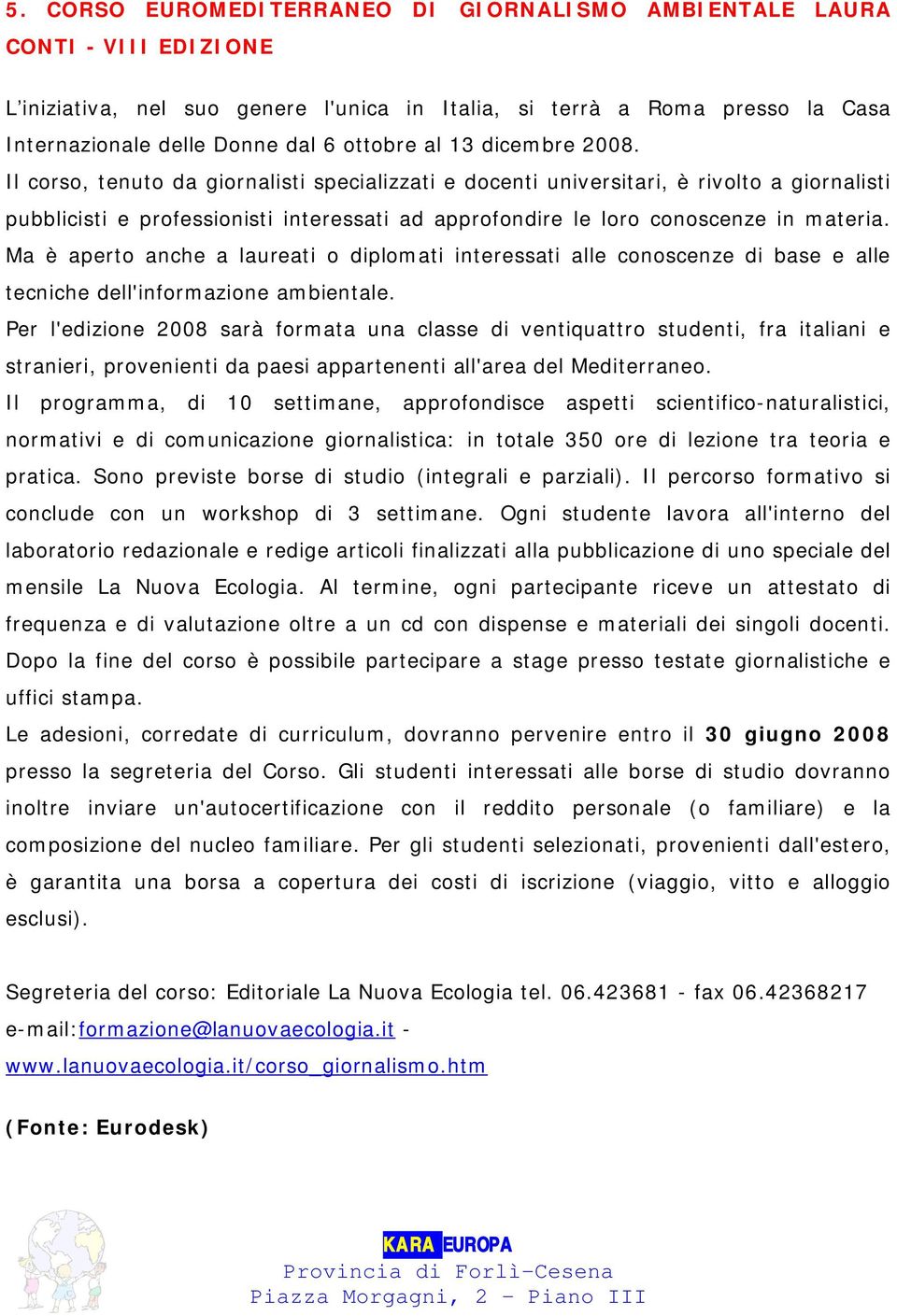 Il corso, tenuto da giornalisti specializzati e docenti universitari, è rivolto a giornalisti pubblicisti e professionisti interessati ad approfondire le loro conoscenze in materia.