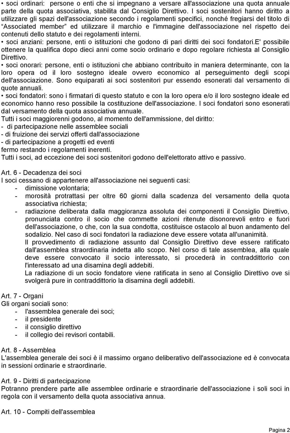 dell'associazione nel rispetto dei contenuti dello statuto e dei regolamenti interni. soci anziani: persone, enti o istituzioni che godono di pari diritti dei soci fondatori.