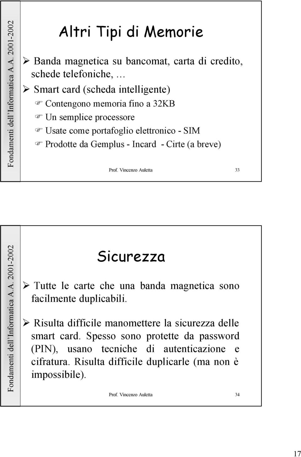 Vincenzo Auletta 33 Sicurezza Tutte le carte che una banda magnetica sono facilmente duplicabili.