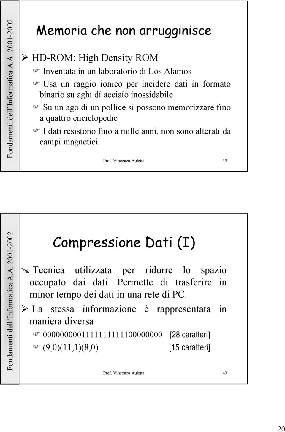 magnetici Prof. Vincenzo Auletta 39 Compressione Dati (I) Tecnica utilizzata per ridurre lo spazio occupato dai dati.