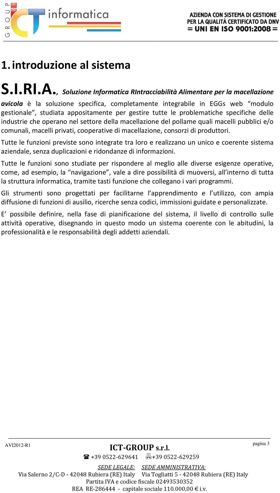 tutte le problematiche specifiche delle industrie che operano nel settore della macellazione del pollame quali macelli pubblici e/o comunali, macelli privati, cooperative di macellazione, consorzi di