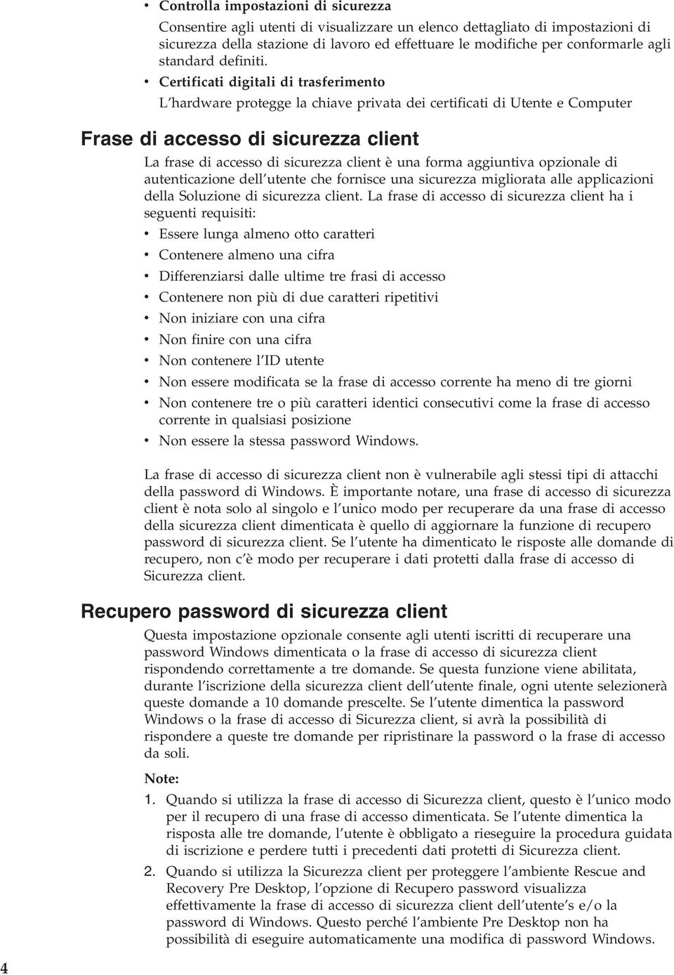 Certificati digitali di trasferimento L hardware protegge la chiae priata dei certificati di Utente e Computer Frase di accesso di sicurezza client La frase di accesso di sicurezza client è una forma