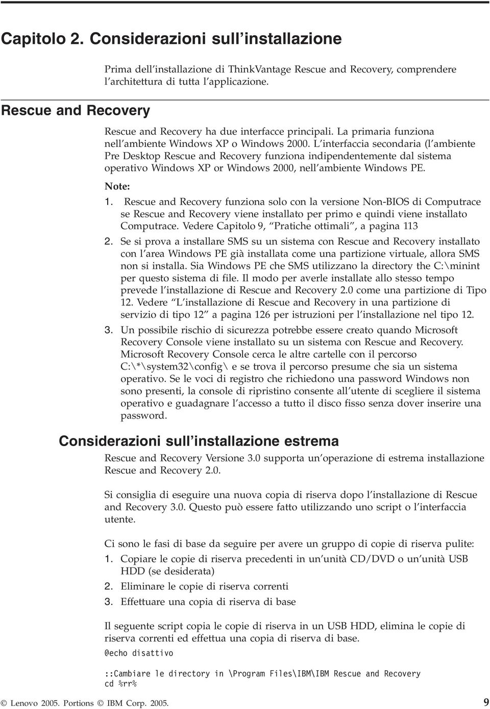 L interfaccia secondaria (l ambiente Pre Desktop Rescue and Recoery funziona indipendentemente dal sistema operatio Windows XP or Windows 2000, nell ambiente Windows PE. Note: 1.