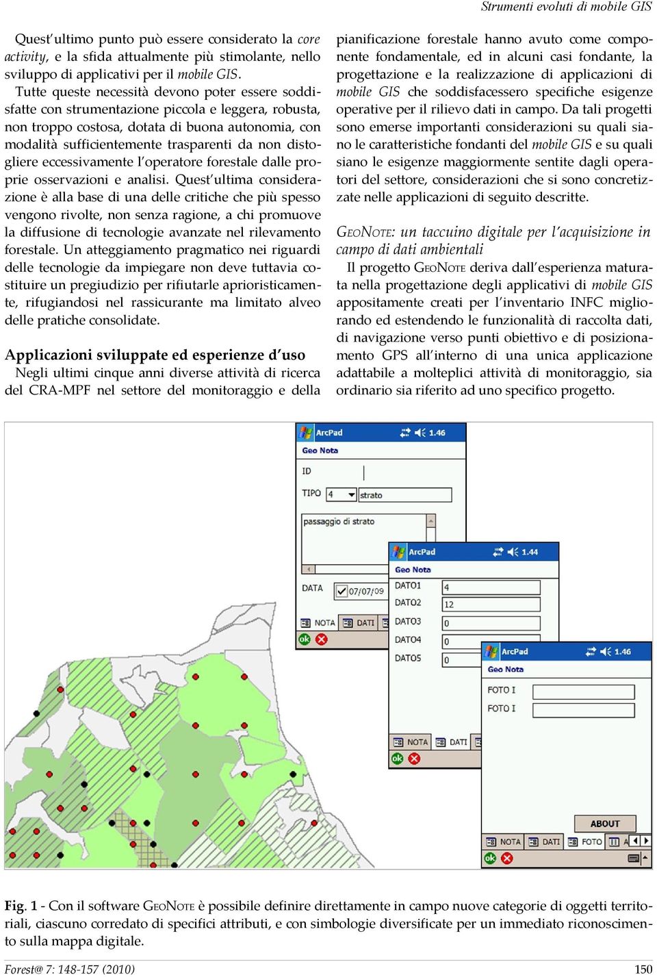 distogliere eccessivamente l operatore forestale dalle proprie osservazioni e analisi.