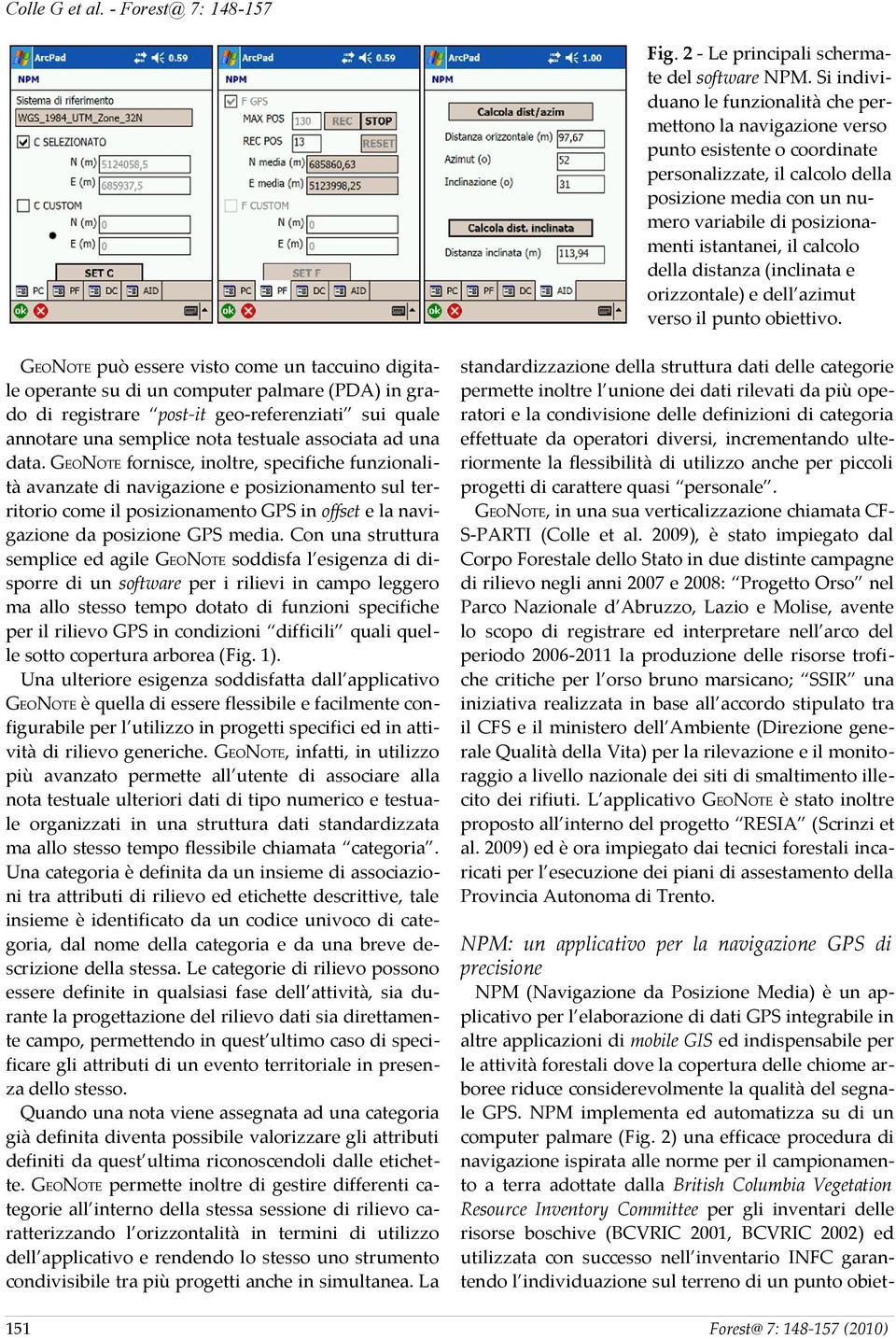 il calcolo della distanza (inclinata e orizzontale) e dell azimut verso il punto obiettivo.