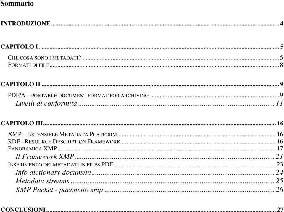 .. 16 XMP EXTENSIBLE METADATA PLATFORM... 16 RDF - RESOURCE DESCRIPTION FRAMEWORK... 16 PANORAMICA XMP.