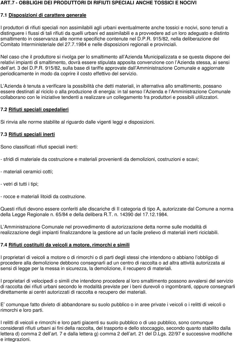 urbani ed assimilabili e a provvedere ad un loro adeguato e distinto smaltimento in osservanza alle norme specifiche contenute nel D.P.R.