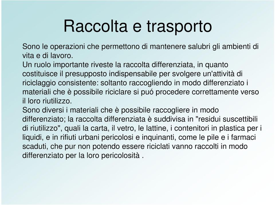 differenziato i materiali che è possibile riciclare si puó procedere correttamente verso il loro riutilizzo.