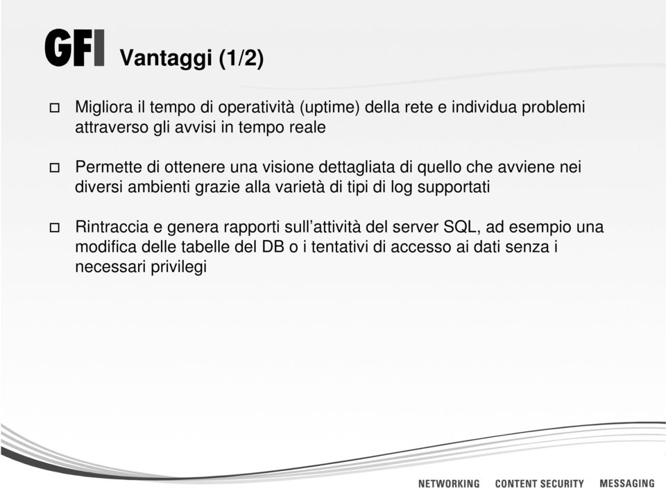 ambienti grazie alla varietà di tipi di log supportati Rintraccia e genera rapporti sull attività del