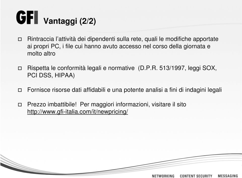 P.R. 513/1997, leggi SOX, PCI DSS, HIPAA) Fornisce risorse dati affidabili e una potente analisi a fini di