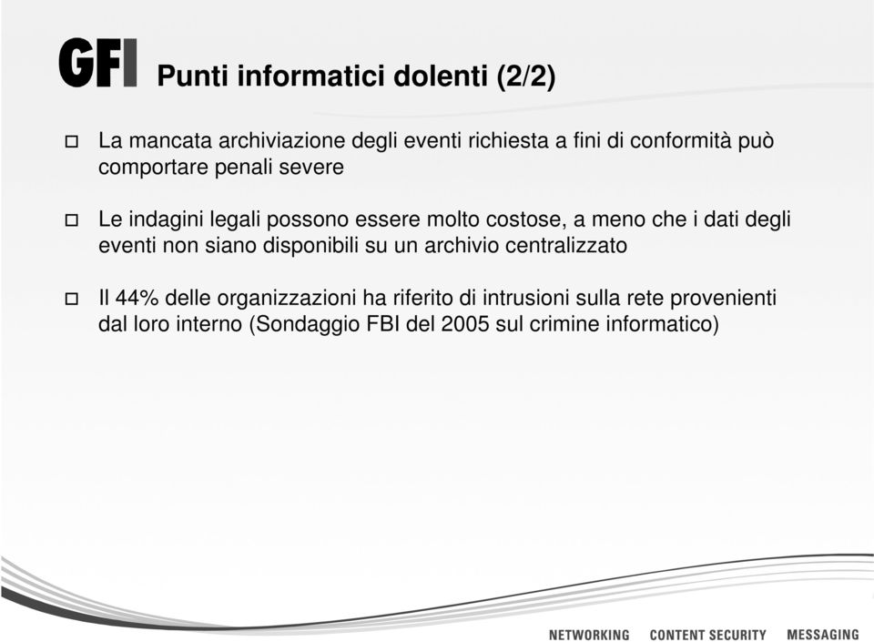 degli eventi non siano disponibili su un archivio centralizzato Il 44% delle organizzazioni ha