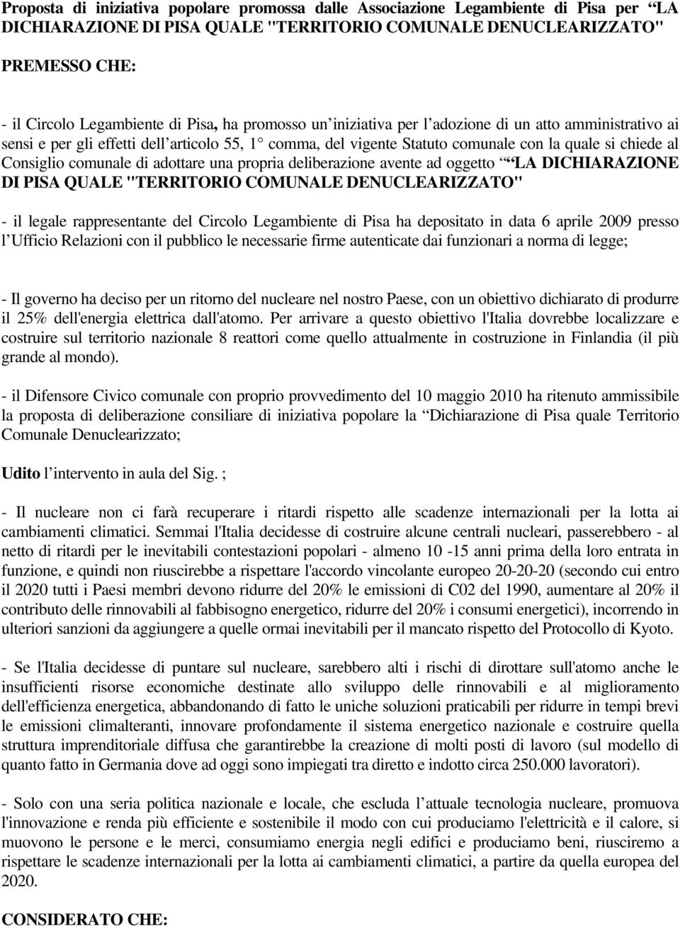 comunale di adottare una propria deliberazione avente ad oggetto LA DICHIARAZIONE DI PISA QUALE "TERRITORIO COMUNALE DENUCLEARIZZATO" - il legale rappresentante del Circolo Legambiente di Pisa ha