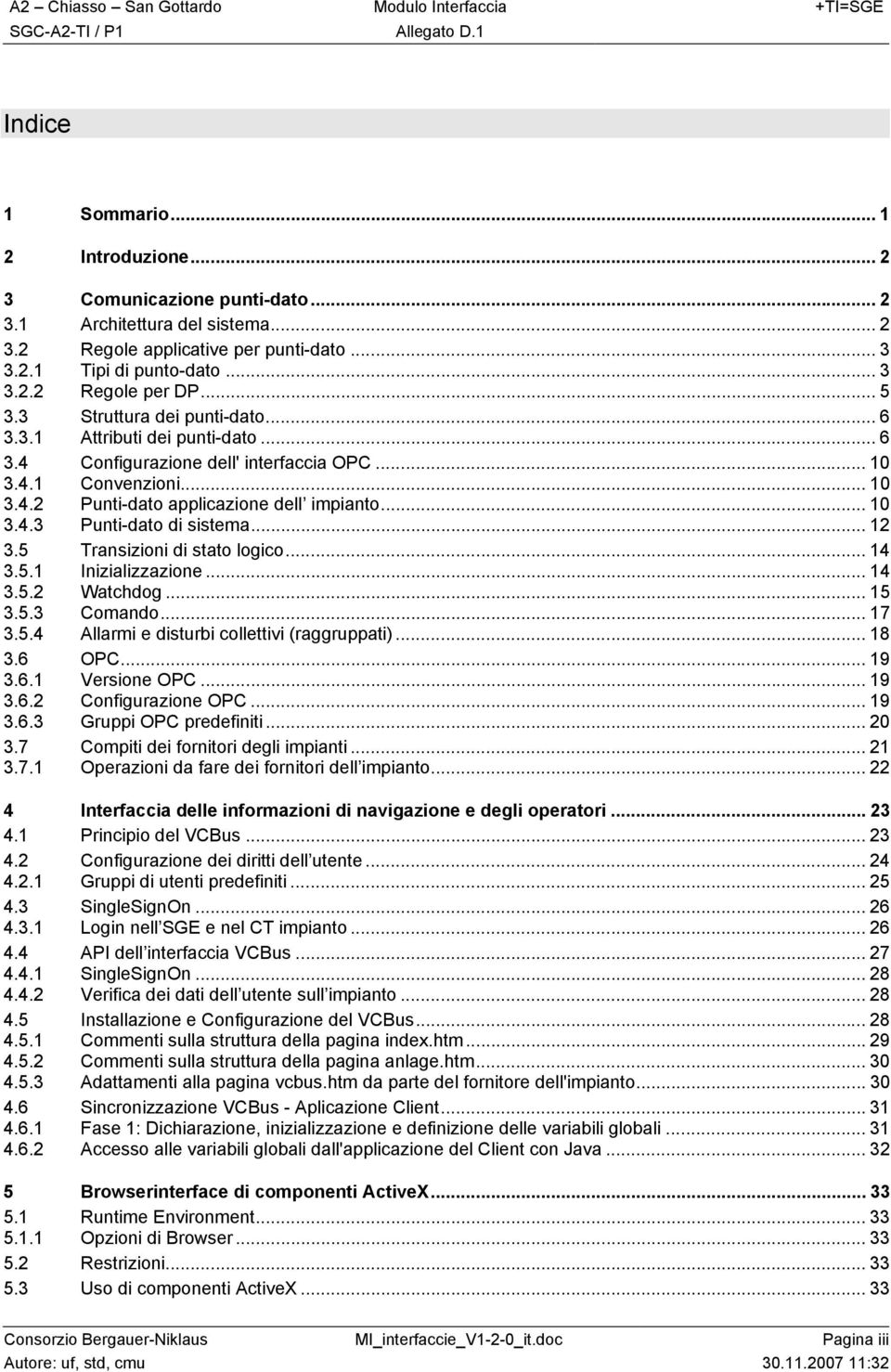 .. 12 3.5 Transizioni di stato logico... 14 3.5.1 Inizializzazione... 14 3.5.2 Watchdog... 15 3.5.3 Comando... 17 3.5.4 Allarmi e disturbi collettivi (raggruppati)... 18 3.6 OPC... 19 3.6.1 Versione OPC.