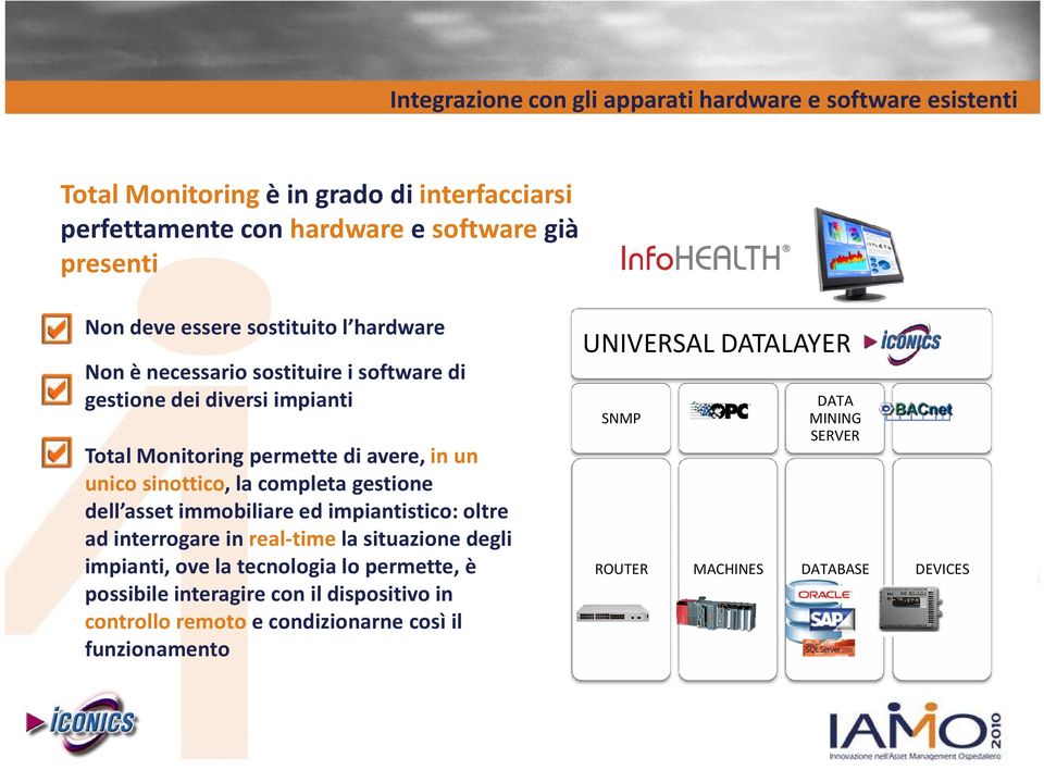 completa gestione dell assetimmobiliare ed impiantistico: oltre ad interrogare in real-time la situazione degli impianti, ove la tecnologia lo permette, è