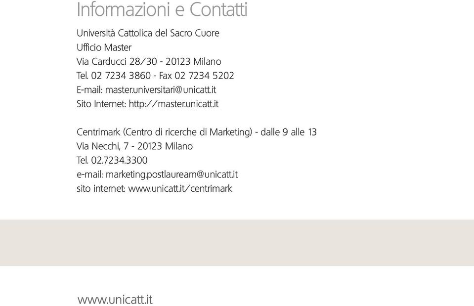 unicatt.it Centrimark (Centro di ricerche di Marketing) - dalle 9 alle 3 Via Necchi, 7-2023 Milano Tel. 02.