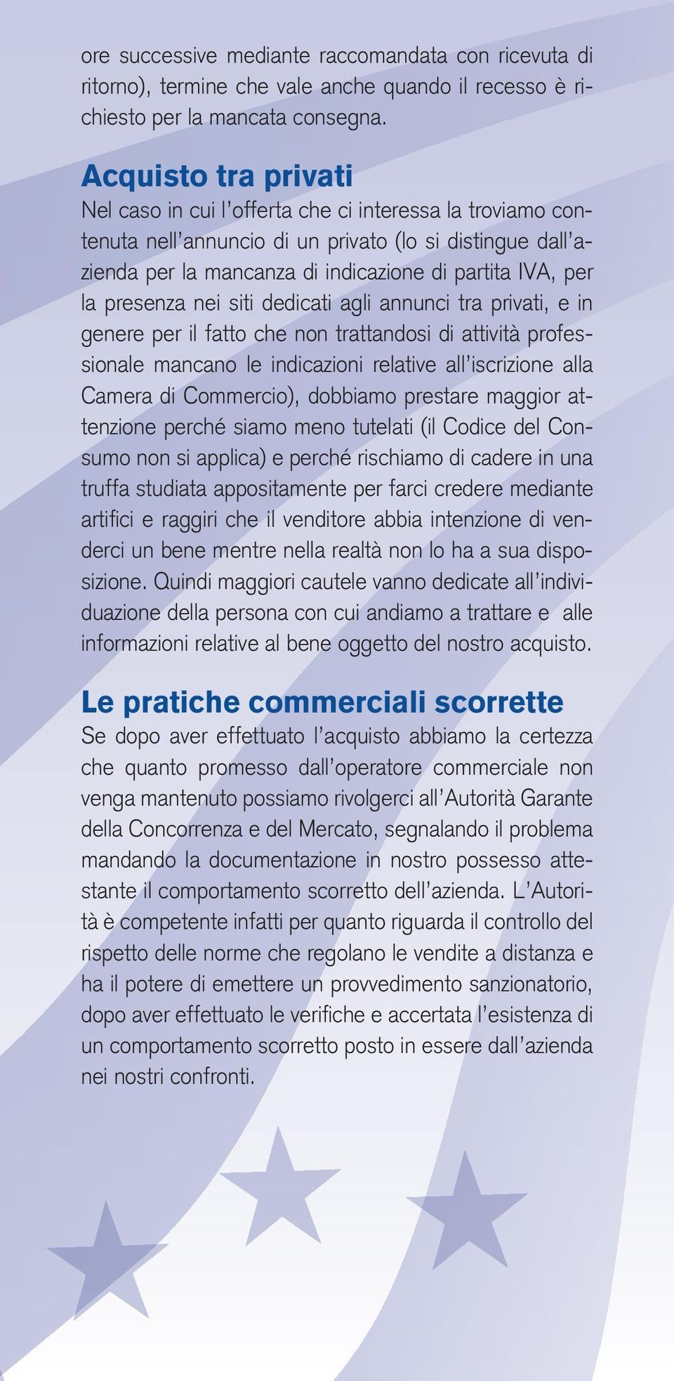 presenza nei siti dedicati agli annunci tra privati, e in genere per il fatto che non trattandosi di attività professionale mancano le indicazioni relative all iscrizione alla Camera di Commercio),