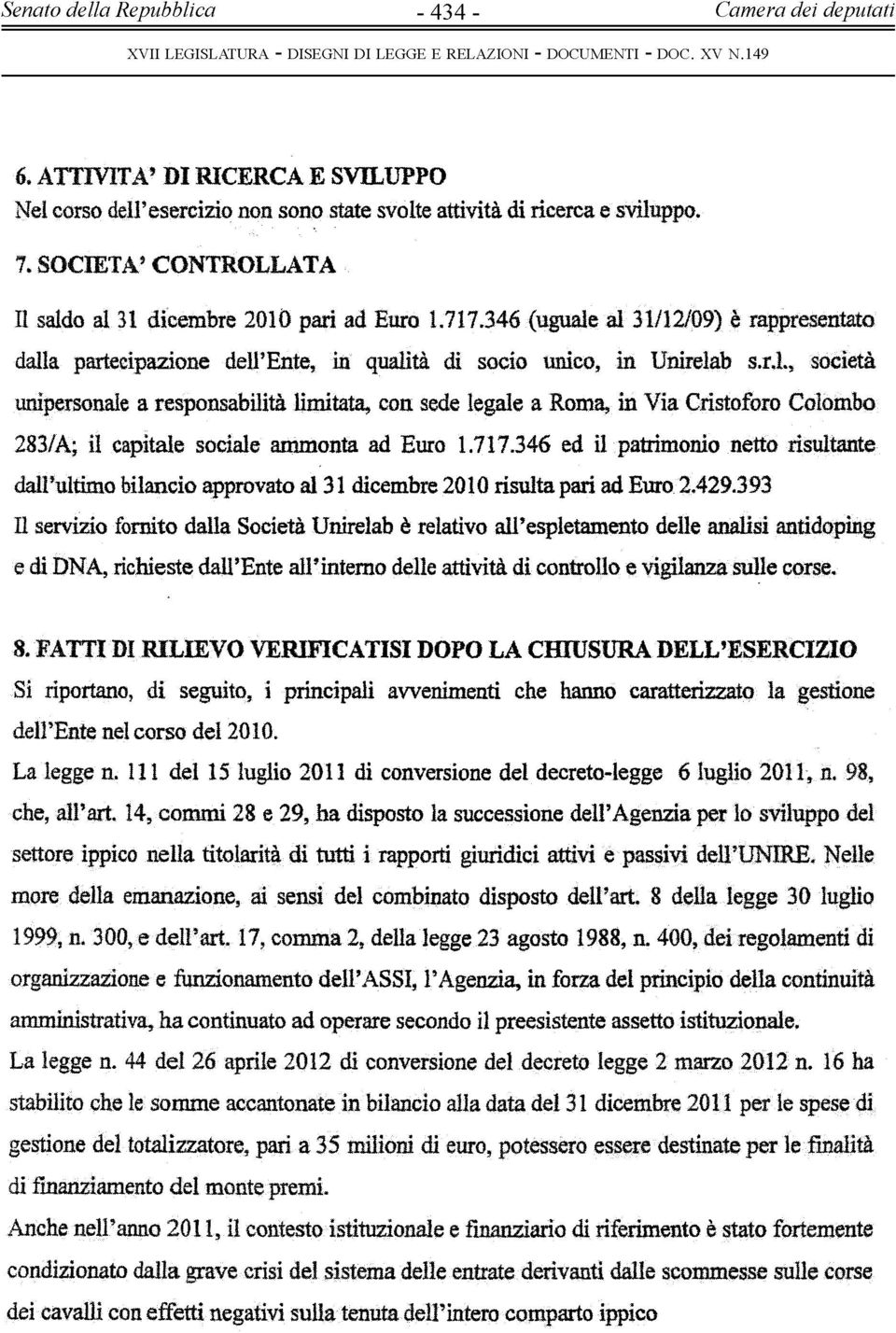 r,l, società unipersonale a responsabilità limitata, con sede legale a Roma, in Via Cristoforo Colombo 283/A; il capitale sociale ammonta ad Euro 1.717.